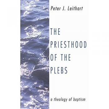 The Priesthood of the Plebs: A Theology of Baptism