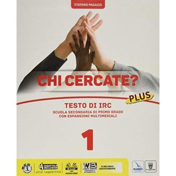 Chi cercate? Plus. Testo IRC. Per la Scuola media. Con e-book. Con espansione online