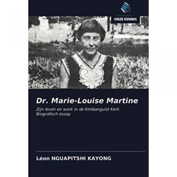 Dr. Marie-Louise Martine: Zijn leven en werk in de Kimbanguist KerkBiografisch essay