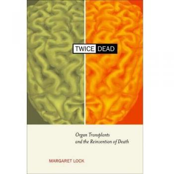 Twice Dead: Organ Transplants and the Reinvention of Death: 1