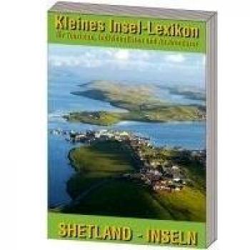 Kleines Insellexikon: Shetland-Inseln: Lexikon für Touristen, Individualisten und Auswanderer