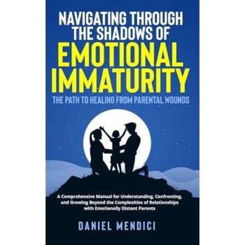 Mendici, Daniel: Navigating Through the Shadows of Emotional Immaturity