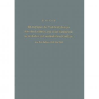 Bibliographie der Veröffentlichungen über den Leichtbau und seine Randgebiete im deutschen und ausländischen Schrifttum aus den Jahren 1940 bis 1954 / ... and Foreign Literature from 1940 to 1954