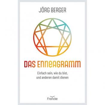 Jörg Berger Das Enneagramm: Einfach Sein, Wie Du Bist, Und Anderen Damit Dienen