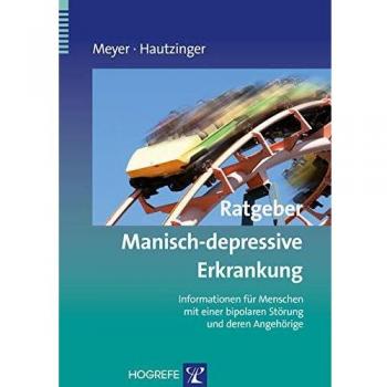 Ratgeber Manisch-depressive Erkrankung: Informationen für Menschen mit einer bipolaren Störung und deren Angehörige