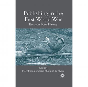 Publishing in the First World War: Essays in Book History