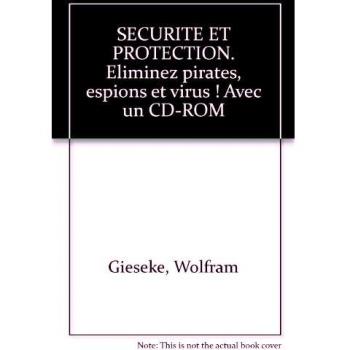 Securite Et Protection. Eliminez Pirates, Espions Et Virus ! Avec Un Cd-Rom