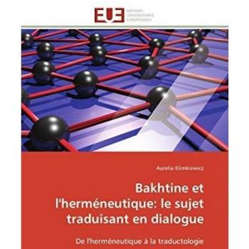 Bakhtine et l'herméneutique: le sujet traduisant en dialogue: De l'herméneutique à la traductologie (Omn.Univ.Europ.)