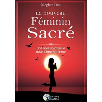 Le Nouveau Féminin Sacré : Une Voie Spirituelle Pour L'Âme Féminine