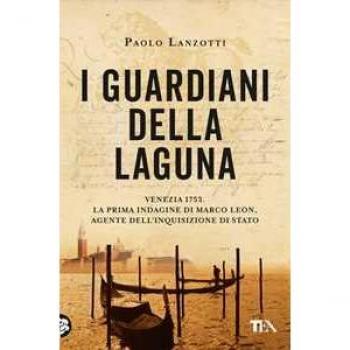 I guardiani della laguna. Venezia 1753. La prima indagine di Marc...