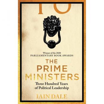 The Prime Ministers: Winner of the PARLIAMENTARY BOOK AWARDS 2020