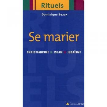 Se marier : Rituels du mariage dans le judaïsme, le christianisme et l'islam