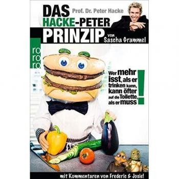 Prof. Dr. Peter Hacke: Das Hacke-Peter-Prinzip: Wer mehr isst, als er trinken kann, kann öfter auf die Toilette, als er muss!