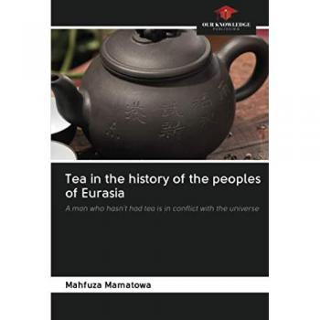 Tea in the history of the peoples of Eurasia: A man who hasn't had tea is in conflict with the universe