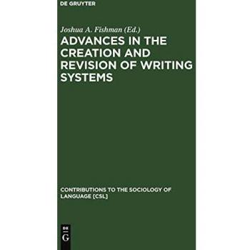 Advances in the Creation and Revision of Writing Systems (Contributions to the Sociology of Language [CSL], 8)