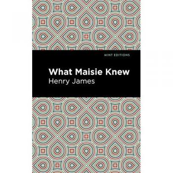 What Maisie Knew (Mint Editions―Literary Fiction)