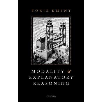 Modality and Explanatory Reasoning by Boris Princeton University Kment Hardcover Book
