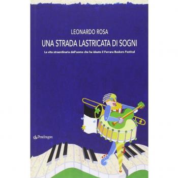 Una strada lastricata di sogni. La vita straordinaria dell'uomo che ha ideato il Ferrara Buskers Festival