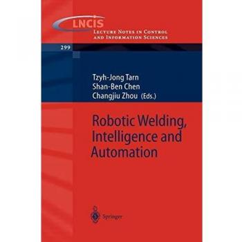 Robotic Welding, Intelligence and Automation (Lecture Notes in Control and Information Sciences, 299, Band 299)