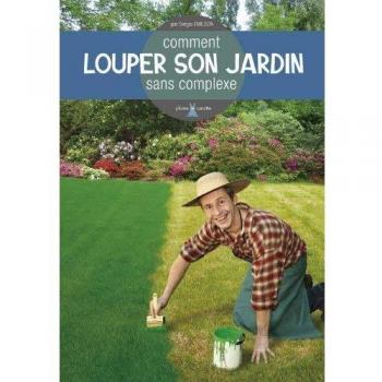 Comment louper son jardin sans complexe