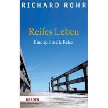 Richard Rohr Reifes Leben: Eine Spirituelle Reise