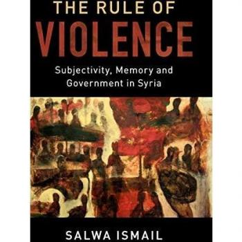 The Rule of Violence: Subjectivity, Memory and Government in Syria