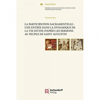 La participation sacramentelle: une entrée dans la dynamique de la vie divine d'après les Sermons au Peuple de saint Augustin