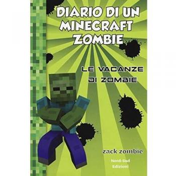 Diario di un Minecraft Zombie. Vol. 6: vacanze di Zombie, Le.