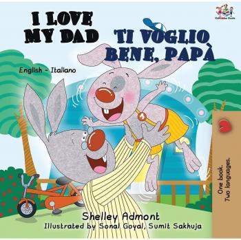 I Love My Dad Ti voglio bene, papà: English Italian Bilingual Book (English Italian Bilingual Collection)
