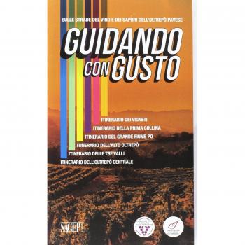 Guidando con gusto. Sulle strade del vino e dei sapori dell'Oltrepò Pavese. Con mappa