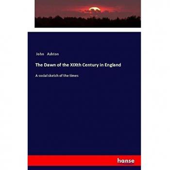 The Dawn of the XIXth Century in England