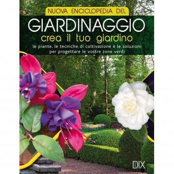 Nuova enciclopedia del giardinaggio. Crea il tuo giardino. Le piante, le tecniche di coltivazione e le soluzioni per progettare le vostre zone verdi