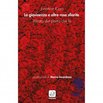 La giovinezza e altre rose sfiorite. Ritratto del poeta che fu