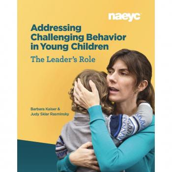 Addressing Challenging Behavior in Young Children The Leaders Role by Judy Sklar Rasminsky