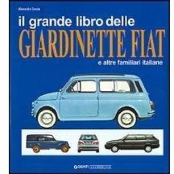 Il grande libro delle giardinette Fiat e altre familiari italiane. Ediz. illustrata