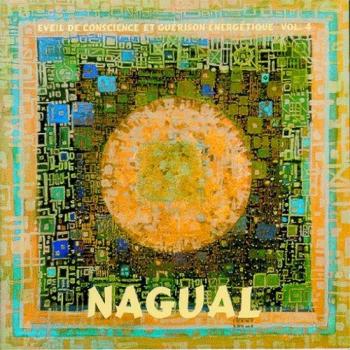 Nagual : Voyage d’Éveil et de Guérison, Volume 4 par Claude Desarzens