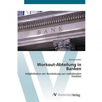 Workout-Abteilung in Banken: Möglichkeiten der Bearbeitung von notleidenden Krediten