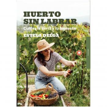 Huerto sin labrar: Cultiva la tierra y tu bienestar (Tapa blanda con solapas).