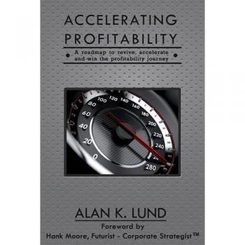 Accelerating Profitability by Alan K Lund