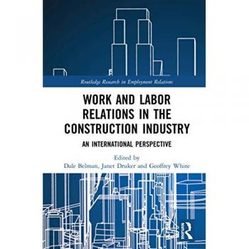 Work and Labor Relations in the Construction Industry: An International Perspective (Routledge Research in Employment Relations)