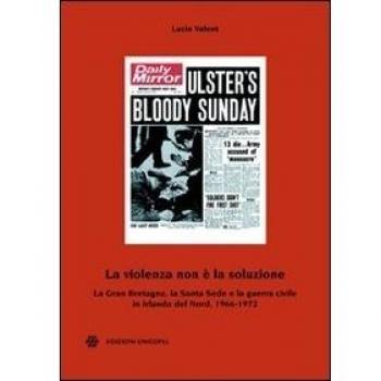 La violenza non è la soluzione. La Gran Bretagna, la Santa Sede e la guerra civile in Irlanda del Nord, 1966-1972