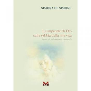 Le impronte di Dio sulla sabbia della mia vita. Diario di un'espe...