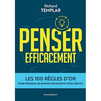 Les 100 règles d'or pour un esprit affuté: Les 100 règles d'or pour prendre les bonnes décisions et être créatif