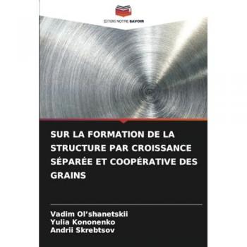 Ol¿shanetskii, Vadim: SUR LA FORMATION DE LA STRUCTURE PAR CROISSANCE SÉPARÉE ET COOPÉRATIVE DES GRAINS