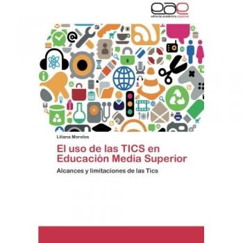 Morelos, Liliana: El uso de las TICS en Educación Media Superior