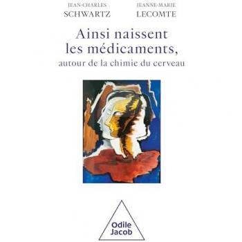 Ainsi naissent les médicaments: Autour de la chimie du cerveau