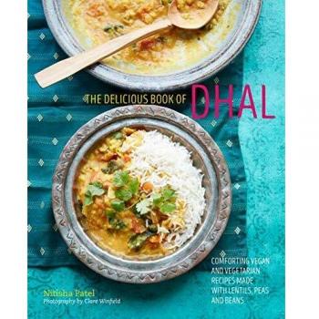 The delicious book of dhal: Comforting vegan and vegetarian recipes made with lentils, peas and beans