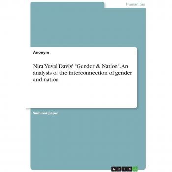 Nira Yuval Davis' Gender & Nation. An analysis of the interconnection of gender and nation