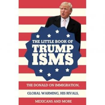 The Little Book of Trumpisms: The Donald on immigration, global warming, his rivals, Mexicans and more