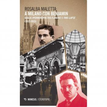 A Milano con Benjamin. Soglie ipermoderne tra «flânerie» e «time-lapse» (1912-2015)